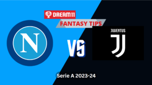 NAP vs JUV Dream11 Prediction, Serie A Football Match