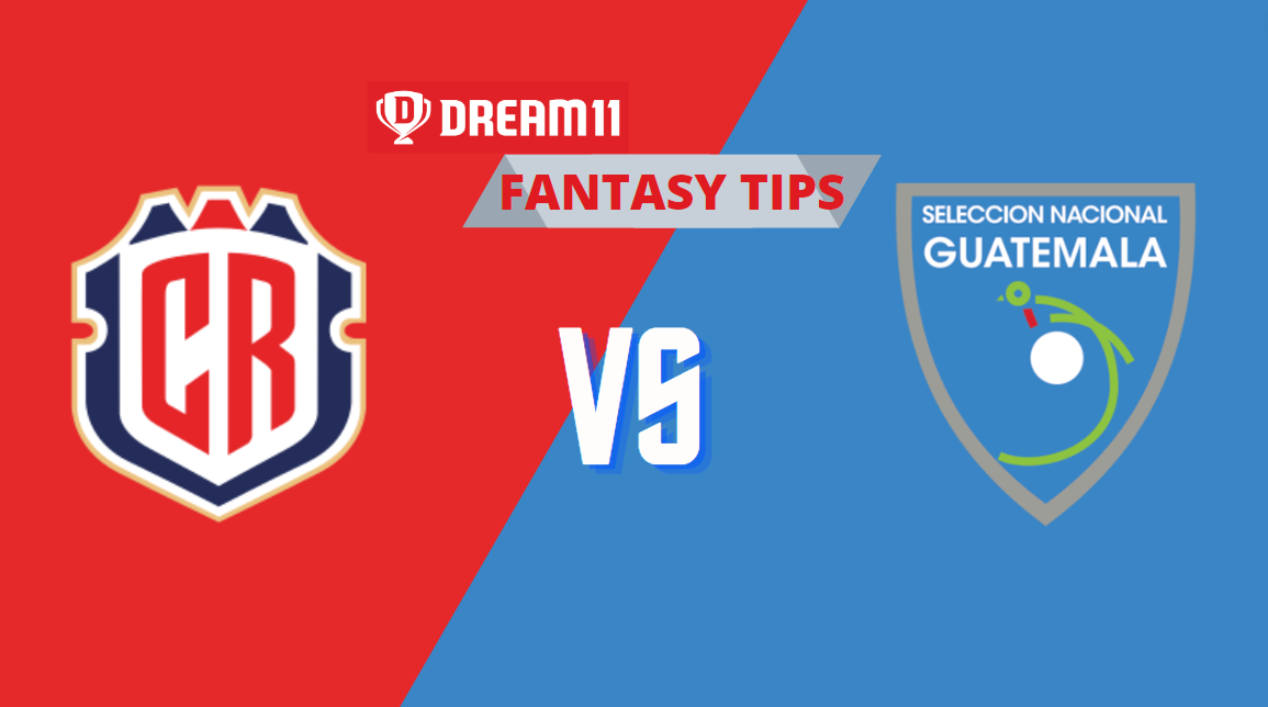 GUA vs CRC Dream11 Football Team Prediction, Guatemala vs Costa Rica, Fantasy Football Tips